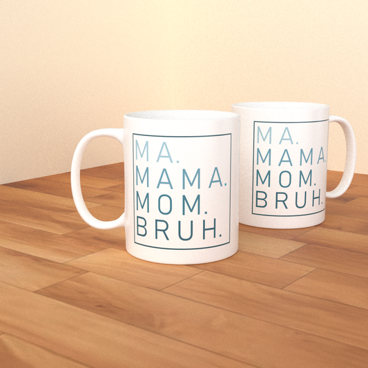 Ma. Mama. Mom. Bruh. - Coffee Mug (White)