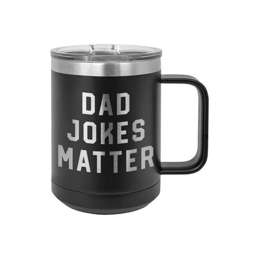 Dad Jokes Matter - 15oz Coffee Mug Tumbler