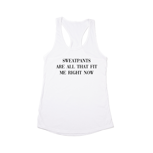 Sweatpants are all that fit me right now (Black) - Women's Racerback Tank Top (White)