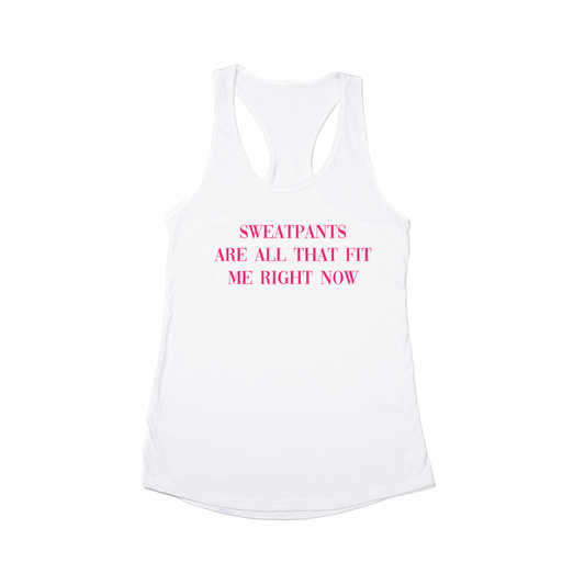 Sweatpants are all that fit me right now (Hot Pink) - Women's Racerback Tank Top (White)