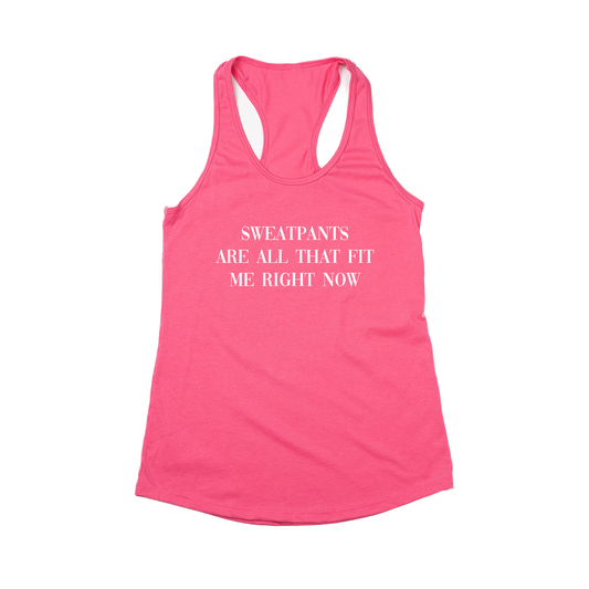 Sweatpants are all that fit me right now (White) - Women's Racerback Tank Top (Hot Pink)