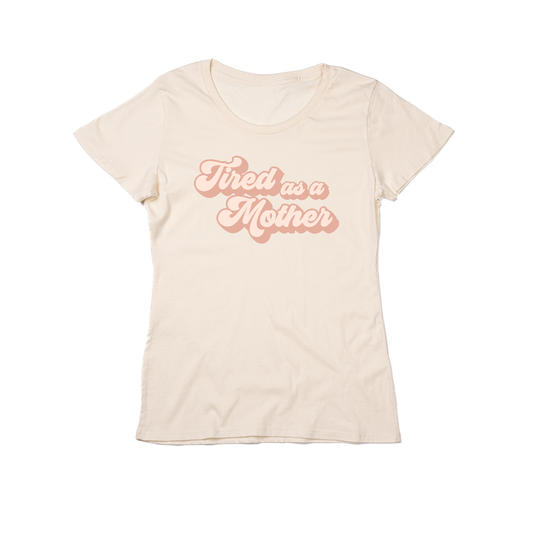 Tired as a Mother (Across Front) - Women's Fitted Tee (Natural)