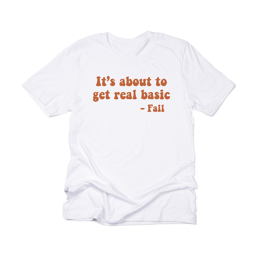 It's about to get real basic (Rust) - Tee (White)