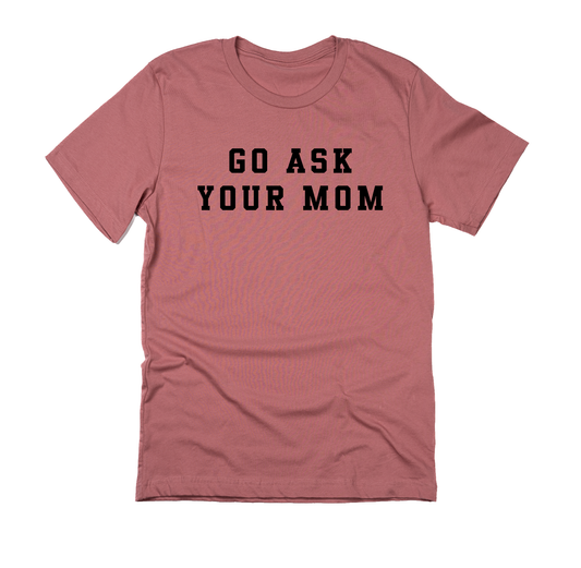 Go Ask Your Mom (Black) - Tee (Mauve)