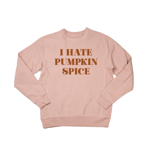 I Hate Pumpkin Spice (Rust) - Heavyweight Sweatshirt (Dusty Rose)
