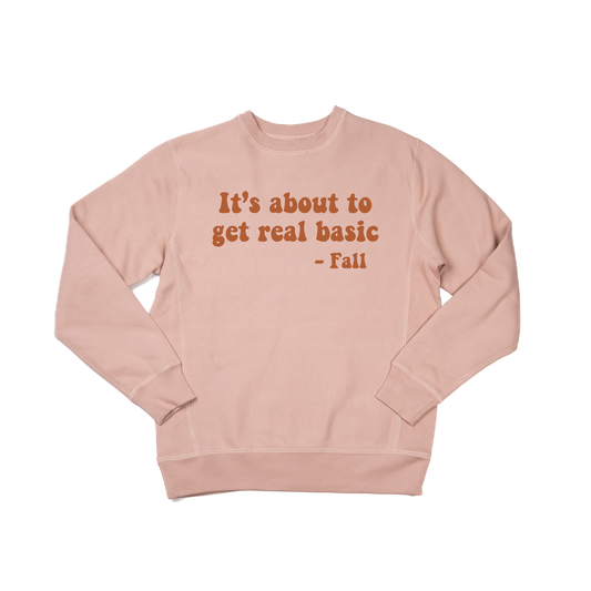 It's about to get real basic (Rust) - Heavyweight Sweatshirt (Dusty Rose)