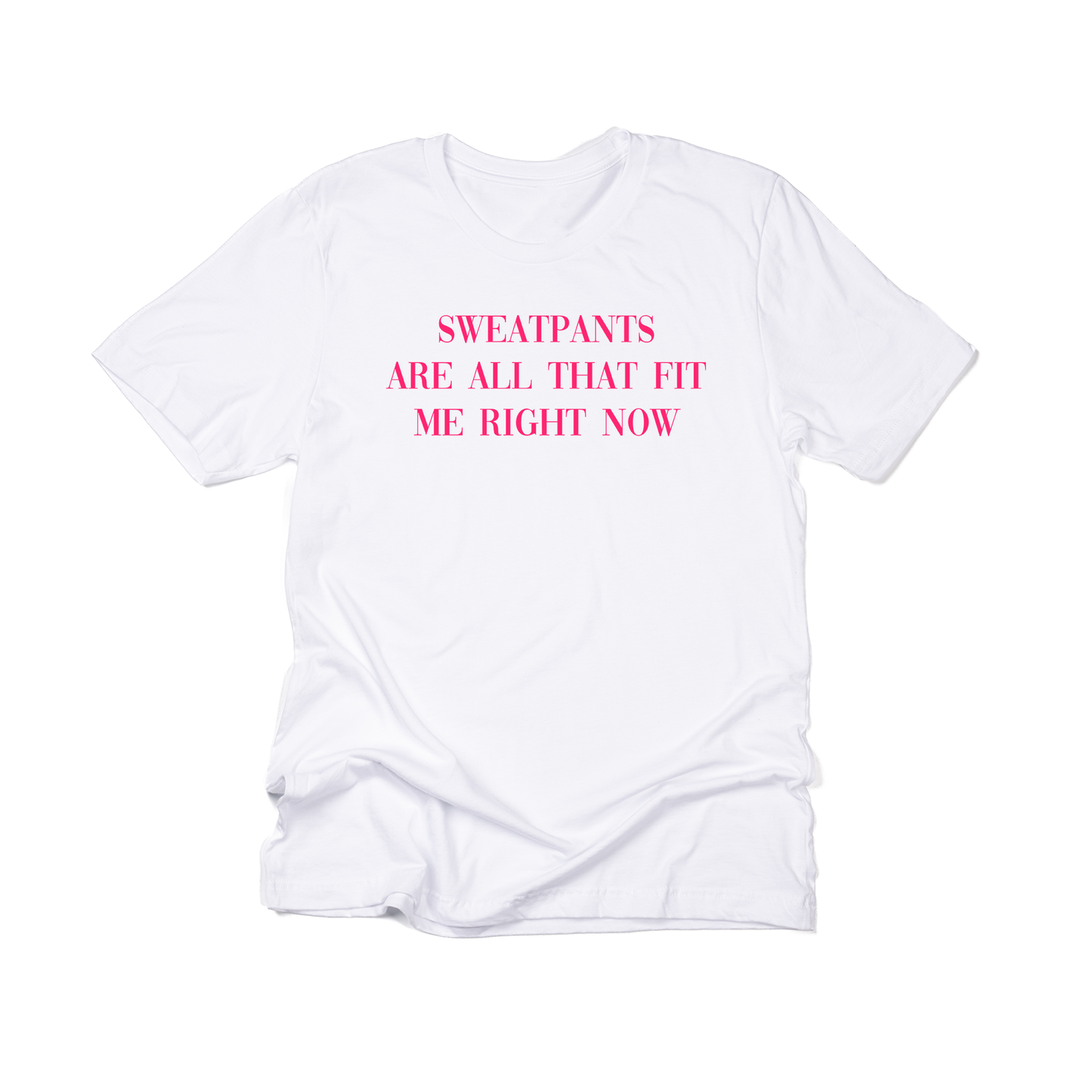 Sweatpants are all that fit me right now (Hot Pink) - Tee (White)