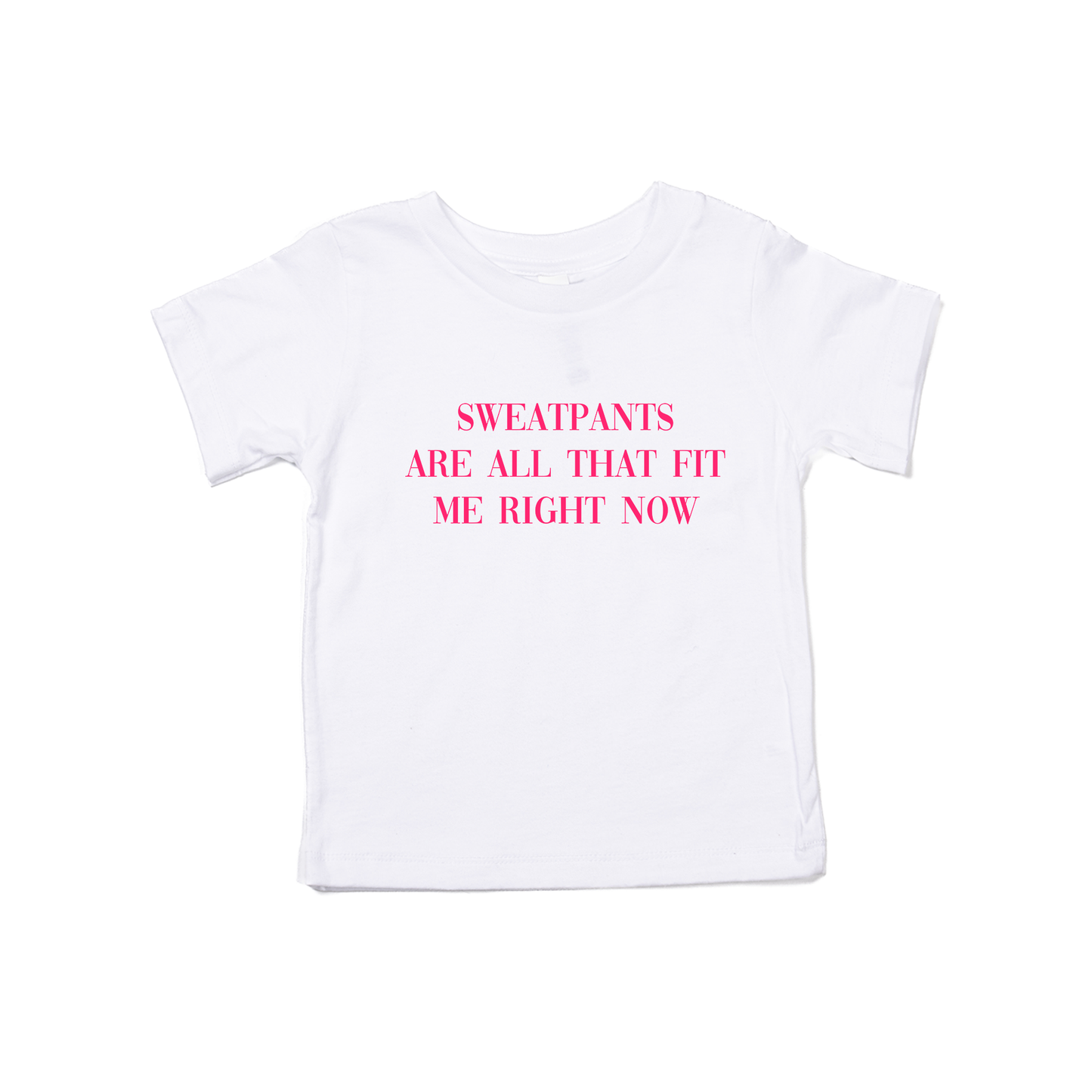 Sweatpants are all that fit me right now (Hot Pink) - Kids Tee (White)