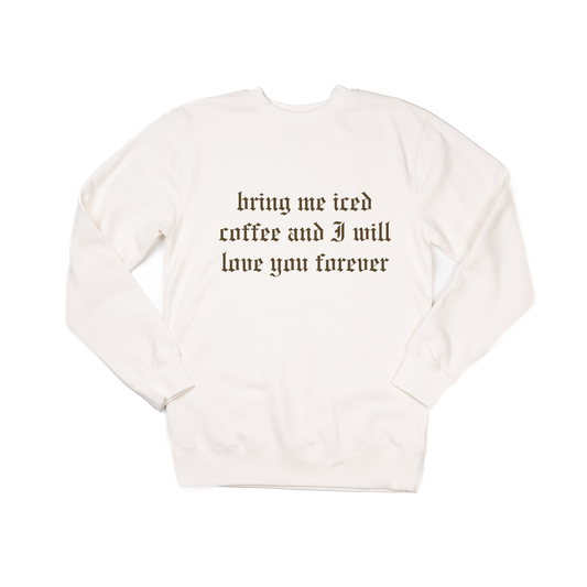 Bring Me Iced Coffee and I Will Love You Forever (Brown) - Sweatshirt (Creme)