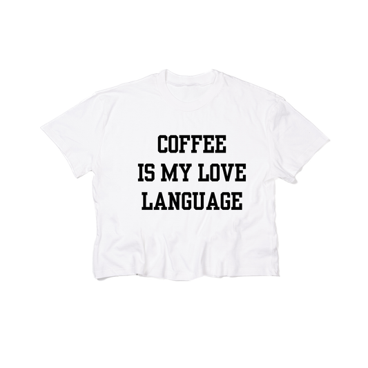 Coffee Is My Love Language (Black) - Cropped Tee (White)