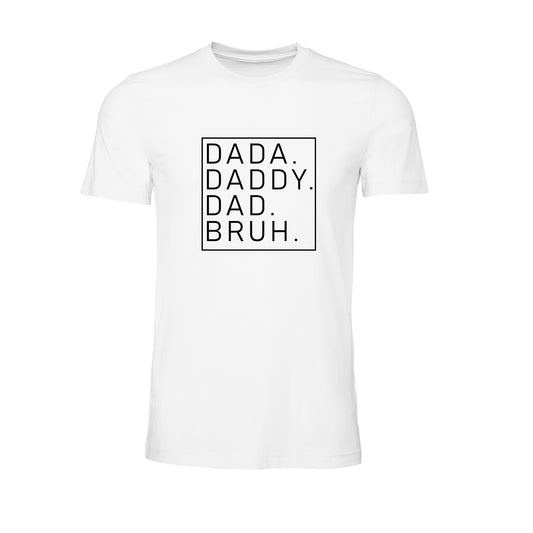 Dada. Daddy. Dad. Bruh. (Black) - Tee (White)