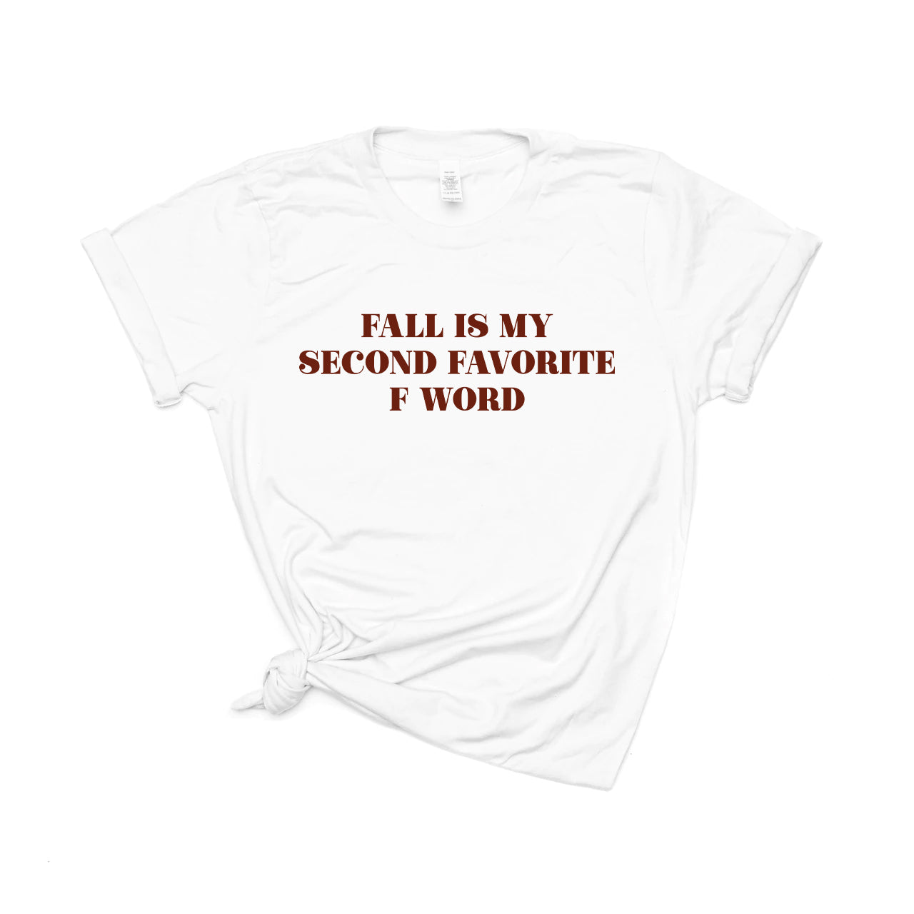 Fall is my second favorite F word (Dark Maroon) - Tee (White)