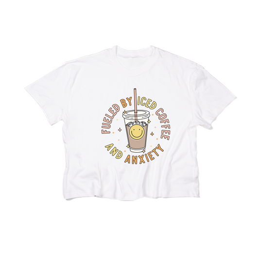 Fueled By Iced Coffee and Anxiety - Cropped Tee (White)
