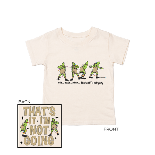 That's It I'm not Going (Front & Back) - Kids Tee (Natural)