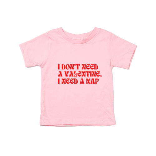 I don't need a Valentine, I need a nap - Kids Tee (Pink)