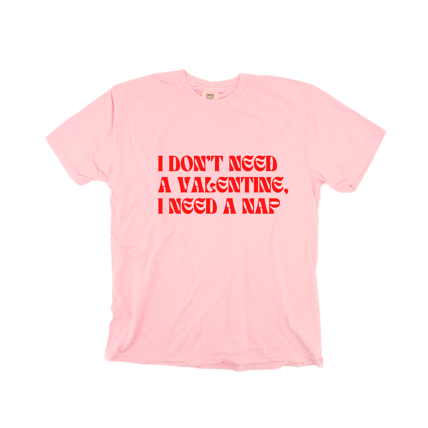 I don't need a Valentine, I need a nap - Tee (Pale Pink)