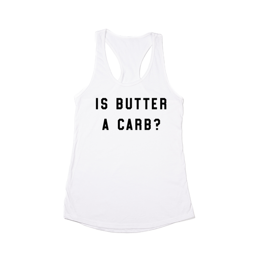 Is butter a carb? (Black) - Women's Racerback Tank Top (White)