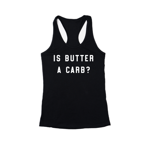 Is butter a carb? (White) - Women's Racerback Tank Top (Black)