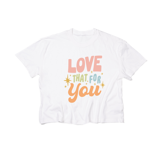 Love That For You - Cropped Tee (White)