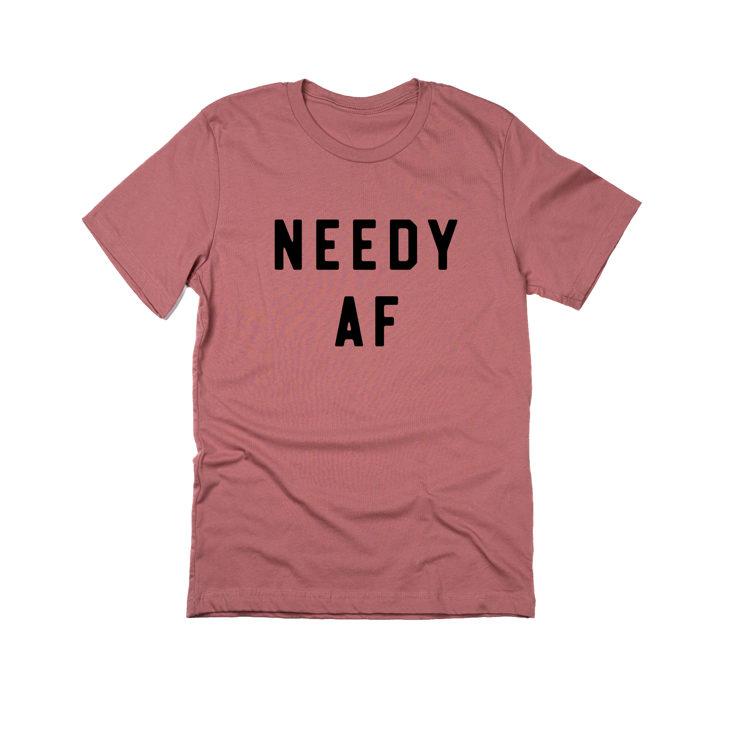 Needy AF - Tee (Mauve)