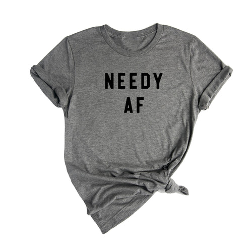 Needy AF - Tee (Gray)