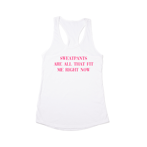 Sweatpants are all that fit me right now (Hot Pink) - Women's Racerback Tank Top (White)