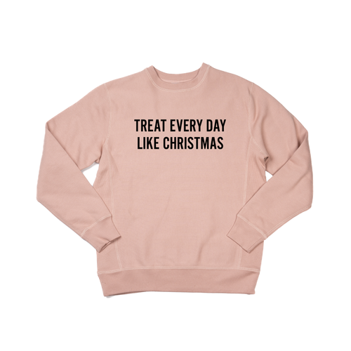 Treat Every Day Like Christmas (Black) - Heavyweight Sweatshirt (Dusty Rose)