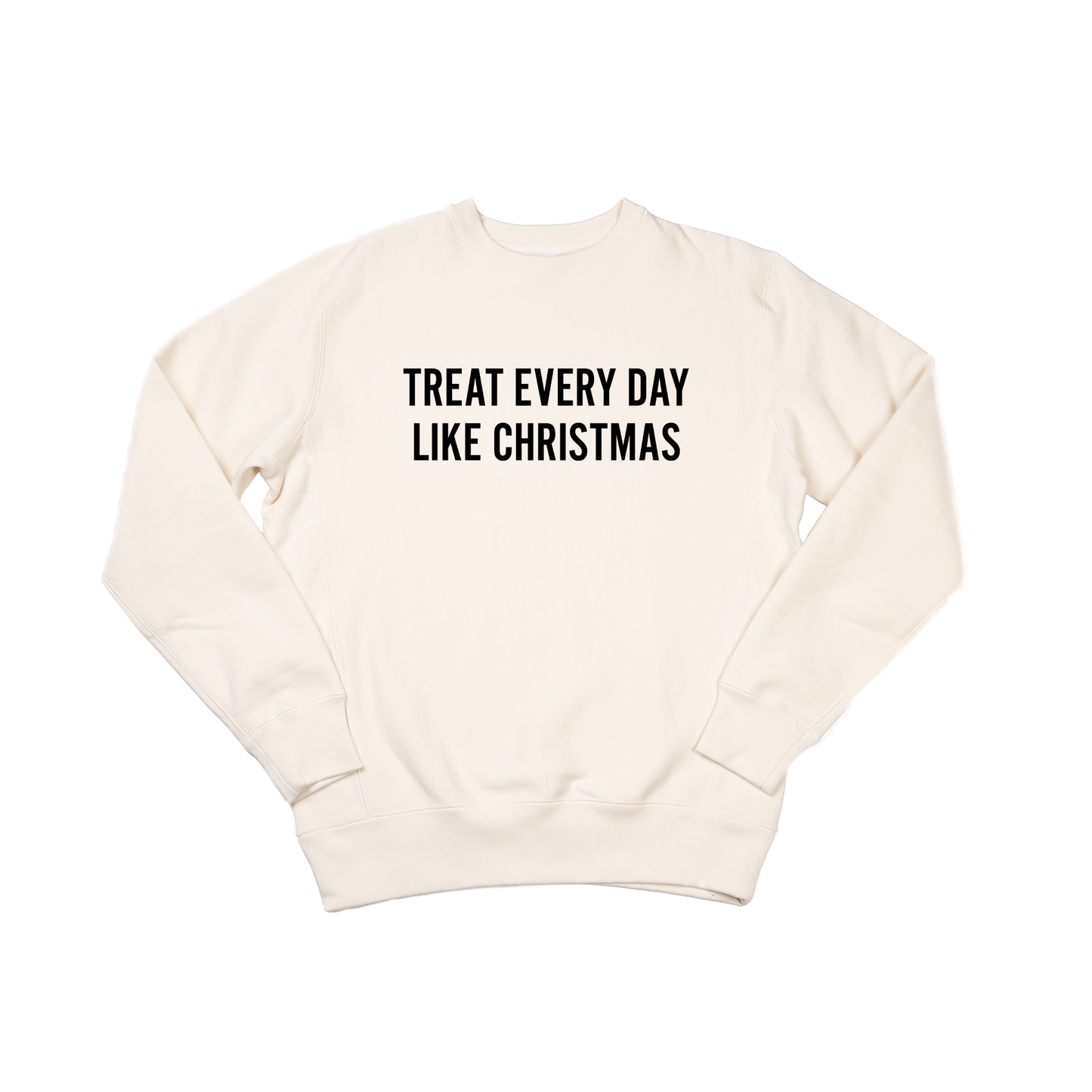 Treat Every Day Like Christmas (Black) - Heavyweight Sweatshirt (Natural)