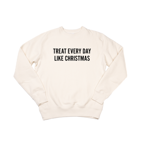 Treat Every Day Like Christmas (Black) - Heavyweight Sweatshirt (Natural)