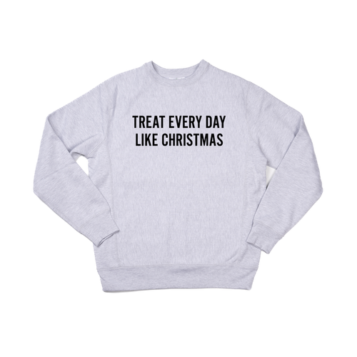 Treat Every Day Like Christmas (Black) - Heavyweight Sweatshirt (Heather Gray)