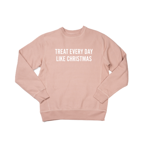 Treat Every Day Like Christmas (White) - Heavyweight Sweatshirt (Dusty Rose)