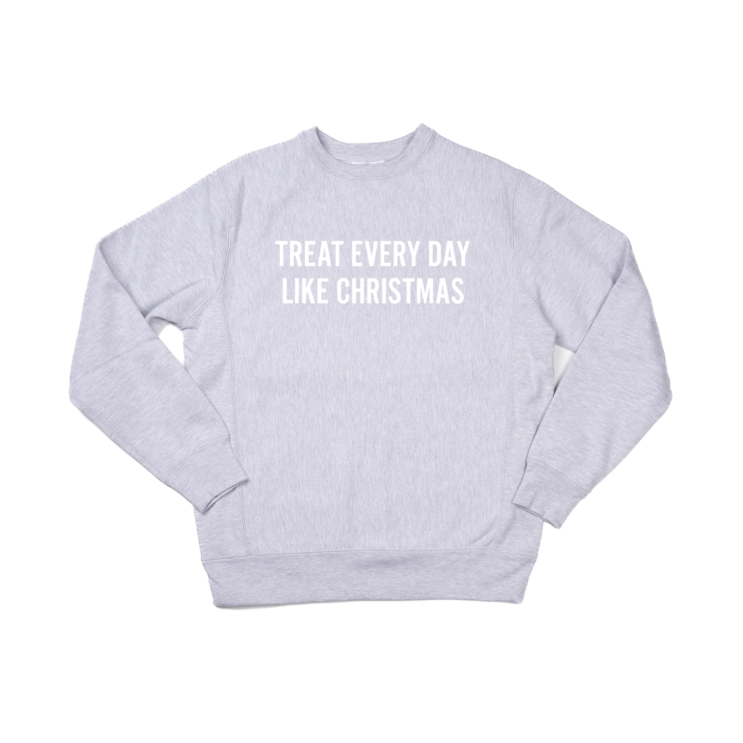 Treat Every Day Like Christmas (White) - Heavyweight Sweatshirt (Heather Gray)