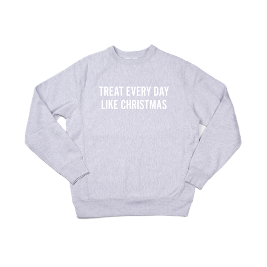 Treat Every Day Like Christmas (White) - Heavyweight Sweatshirt (Heather Gray)