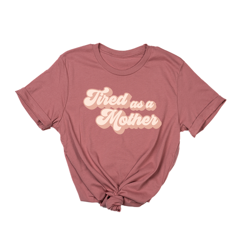 Tired as a Mother (Across Front) - Tee (Mauve)