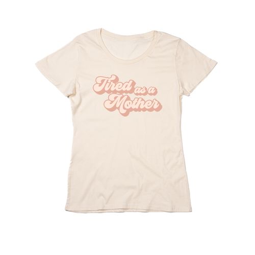 Tired as a Mother (Across Front) - Women's Fitted Tee (Natural)