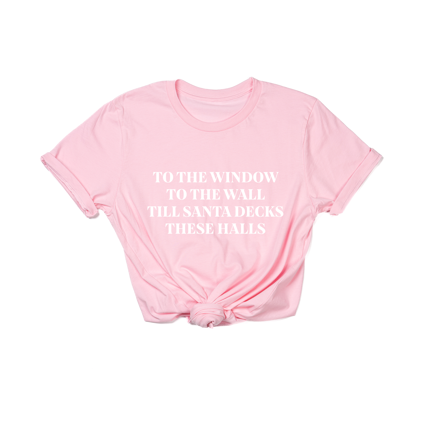 To the Window, To the Wall, Till Santa Decks these Halls (White) - Tee (Pink)