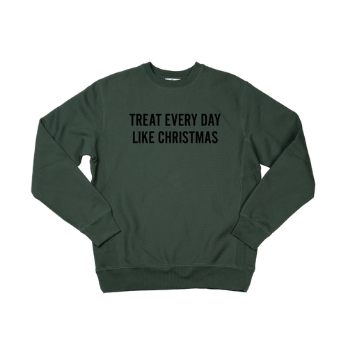 Treat Every Day Like Christmas (Black) - Heavyweight Sweatshirt (Pine)