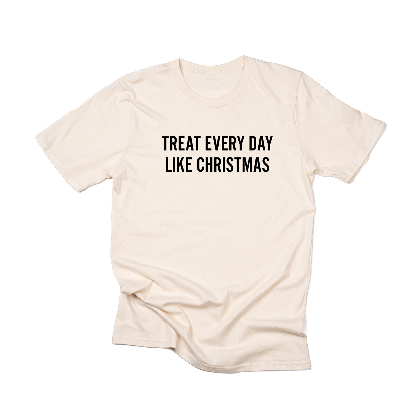 Treat Every Day Like Christmas (Black) - Tee (Natural)