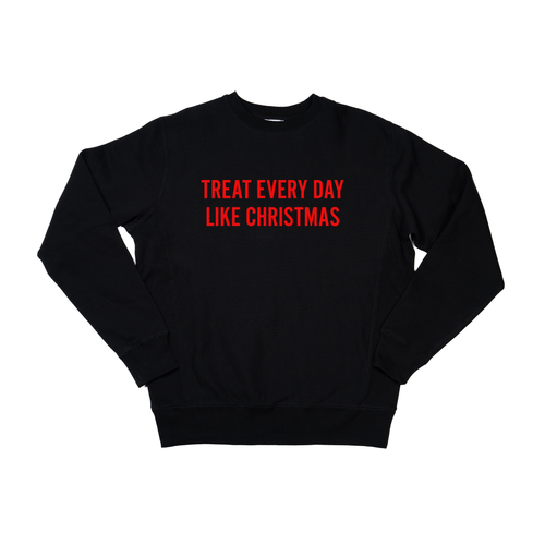 Treat Every Day Like Christmas (Red) - Heavyweight Sweatshirt (Black)