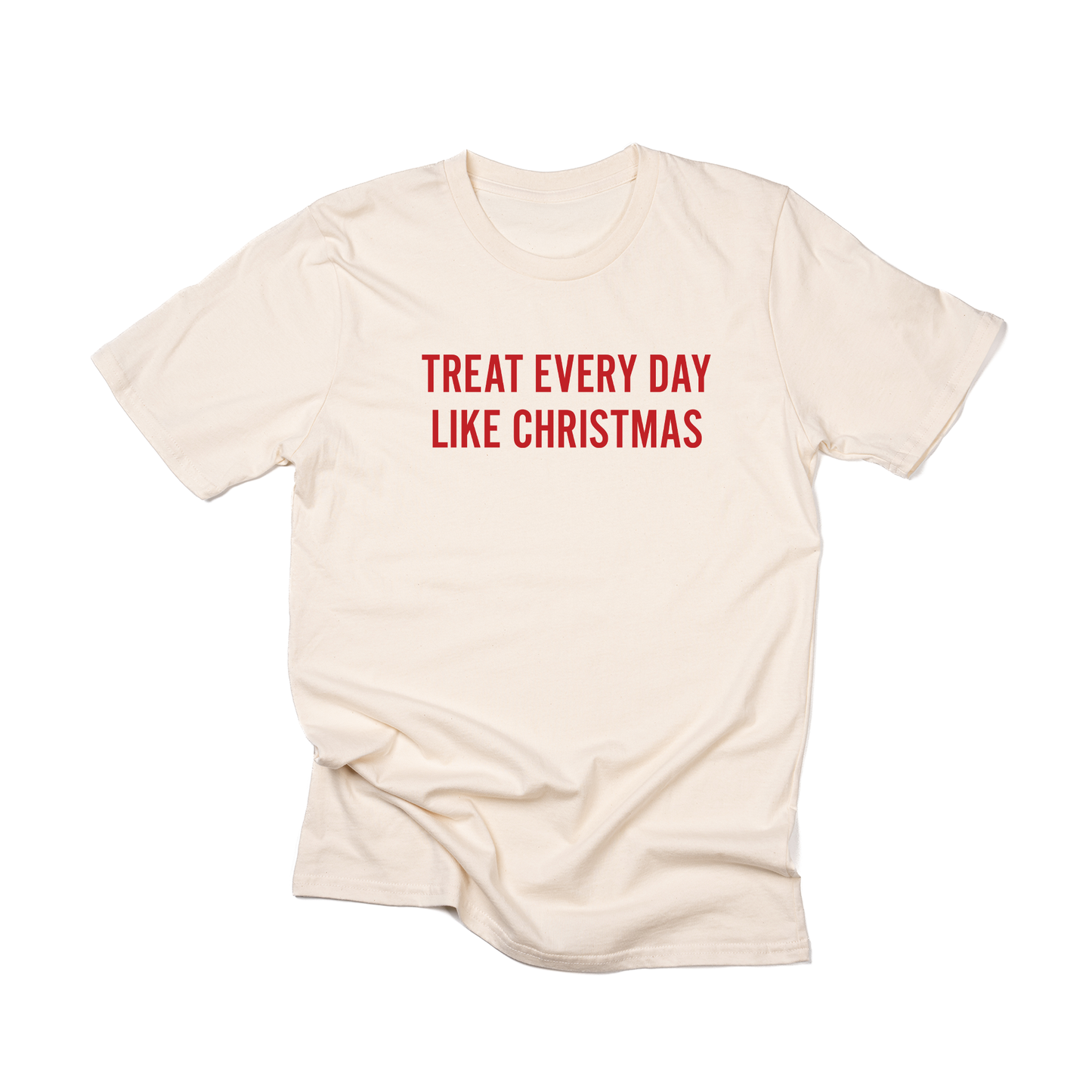 Treat Every Day Like Christmas (Red) - Tee (Natural)