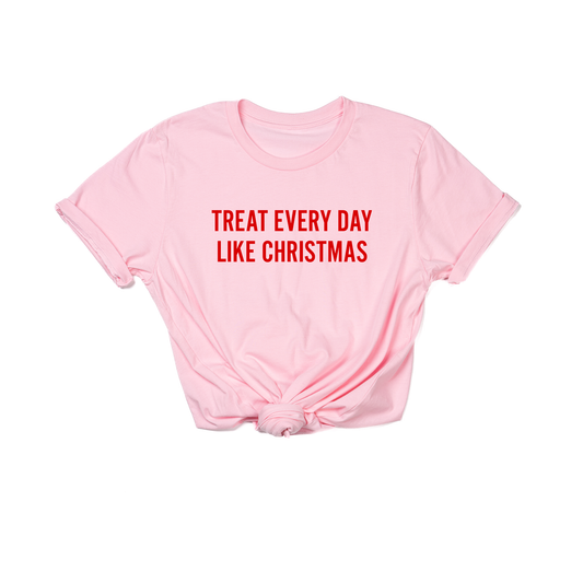 Treat Every Day Like Christmas (Red) - Tee (Pink)