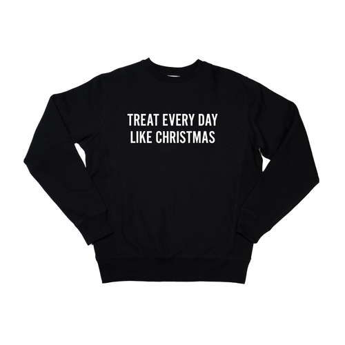 Treat Every Day Like Christmas (White) - Heavyweight Sweatshirt (Black)