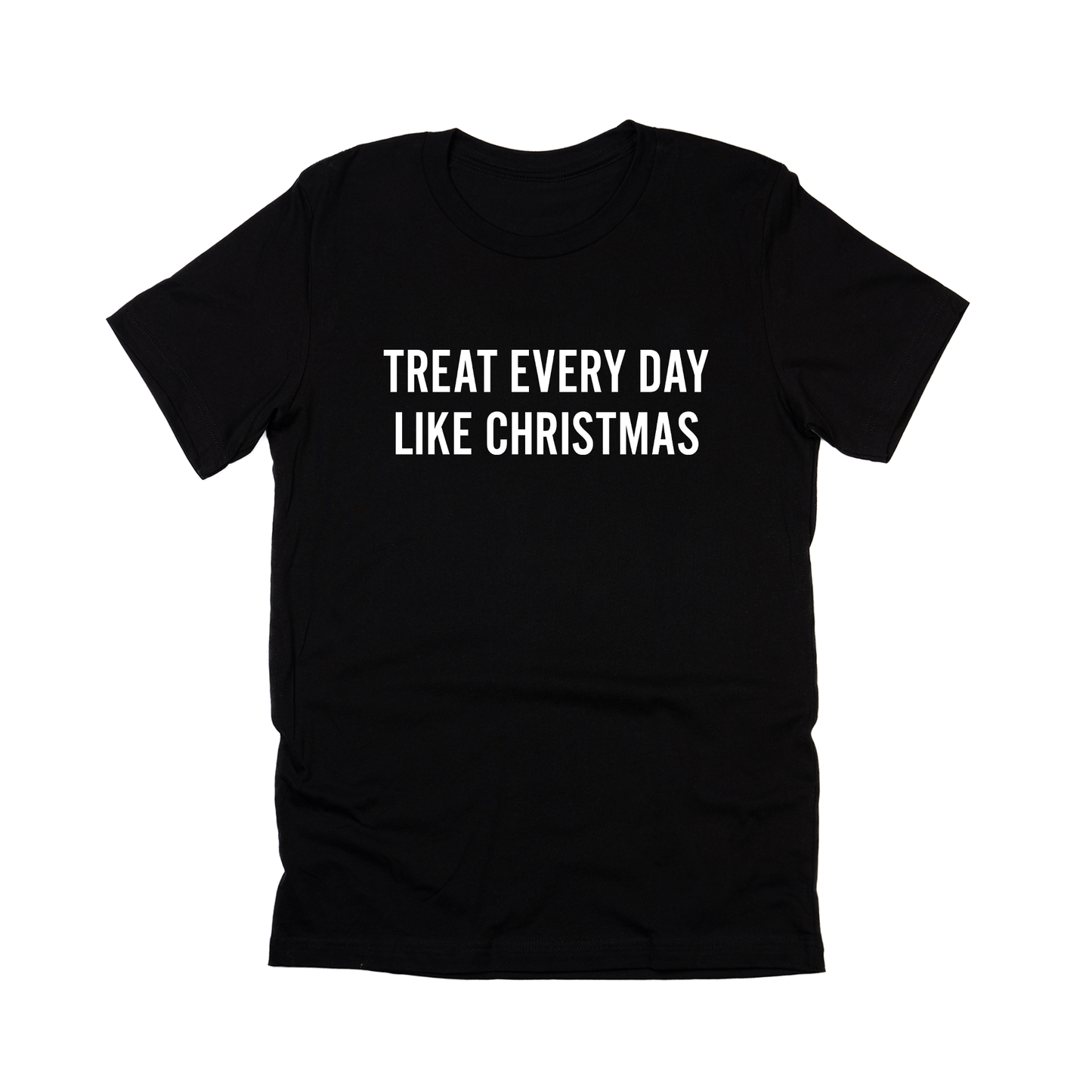 Treat Every Day Like Christmas (White) - Tee (Black)