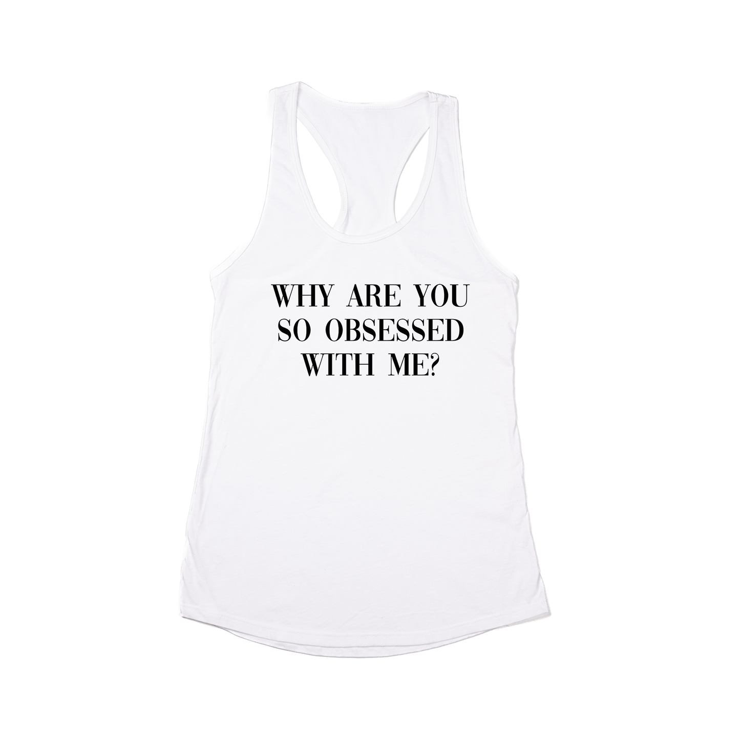 Why are you so obsessed with me? (Black) - Women's Racerback Tank Top (White)