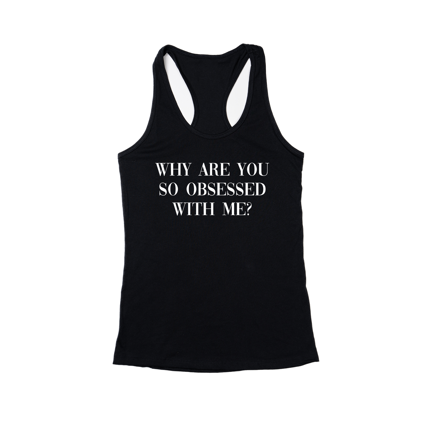 Why are you so obsessed with me? (White) - Women's Racerback Tank Top (Black)