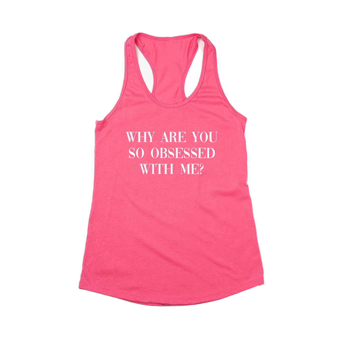 Why are you so obsessed with me? (White) - Women's Racerback Tank Top (Hot Pink)