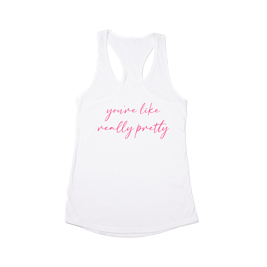 You're like really pretty (Hot Pink) - Women's Racerback Tank Top (White)