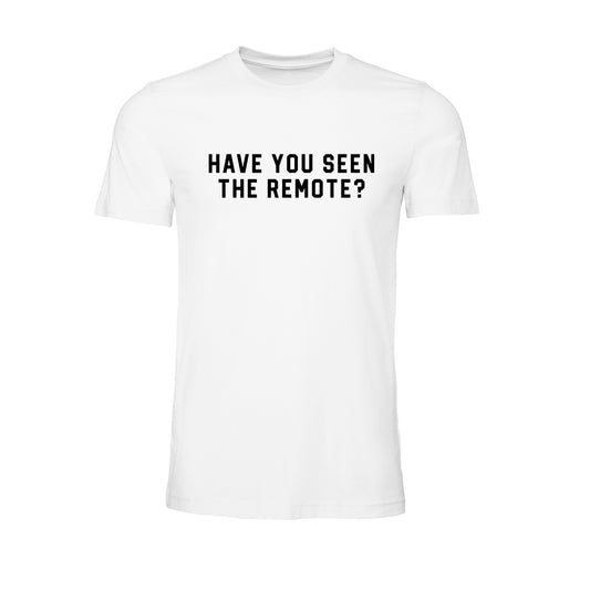 Have You Seen the Remote? (Black) - Tee (White)