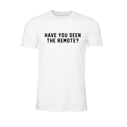 Have You Seen the Remote? (Black) - Tee (White)