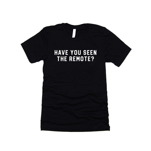 Have You Seen the Remote? (White) - Tee (Black)